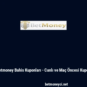 Betmoney Bahis Kuponları - Canlı ve Ma&ccedil; &Ouml;ncesi Kupon