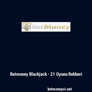 Betmoney Blackjack - 21 Oyunu Rehberi