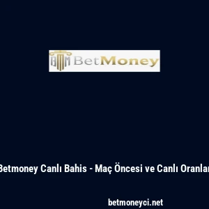 Betmoney Canlı Bahis - Ma&ccedil; &Ouml;ncesi ve Canlı Oranlar