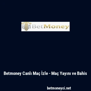 Betmoney Canlı Ma&ccedil; İzle - Ma&ccedil; Yayını ve Bahis