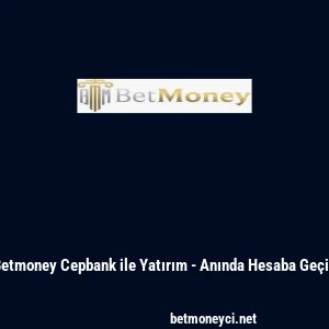 Betmoney Cepbank ile Yatırım - Anında Hesaba Ge&ccedil;iş