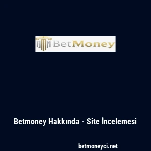 Betmoney Hakkında - Site İncelemesi
