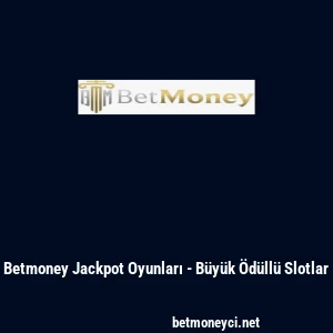 Betmoney Jackpot Oyunları - B&uuml;y&uuml;k &Ouml;d&uuml;ll&uuml; Slotlar