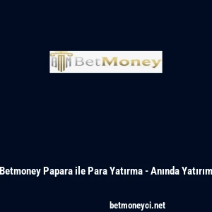 Betmoney Papara ile Para Yatırma - Anında Yatırım