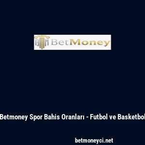 Betmoney Spor Bahis Oranları - Futbol ve Basketbol