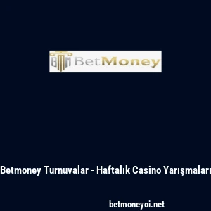 Betmoney Turnuvalar - Haftalık Casino Yarışmaları