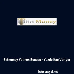 Betmoney Yatırım Bonusu - Y&uuml;zde Ka&ccedil; Veriyor